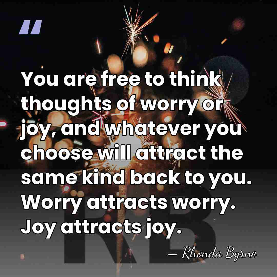 You are free to think thoughts of worry or joy, and whatever&hellip; - Rhonda Byrne