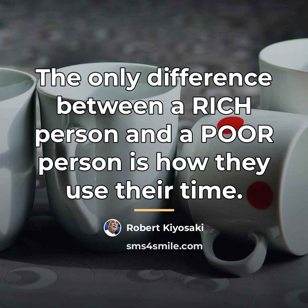 “The only difference between a RICH person and a POOR…” quote by Robert Kiyosaki