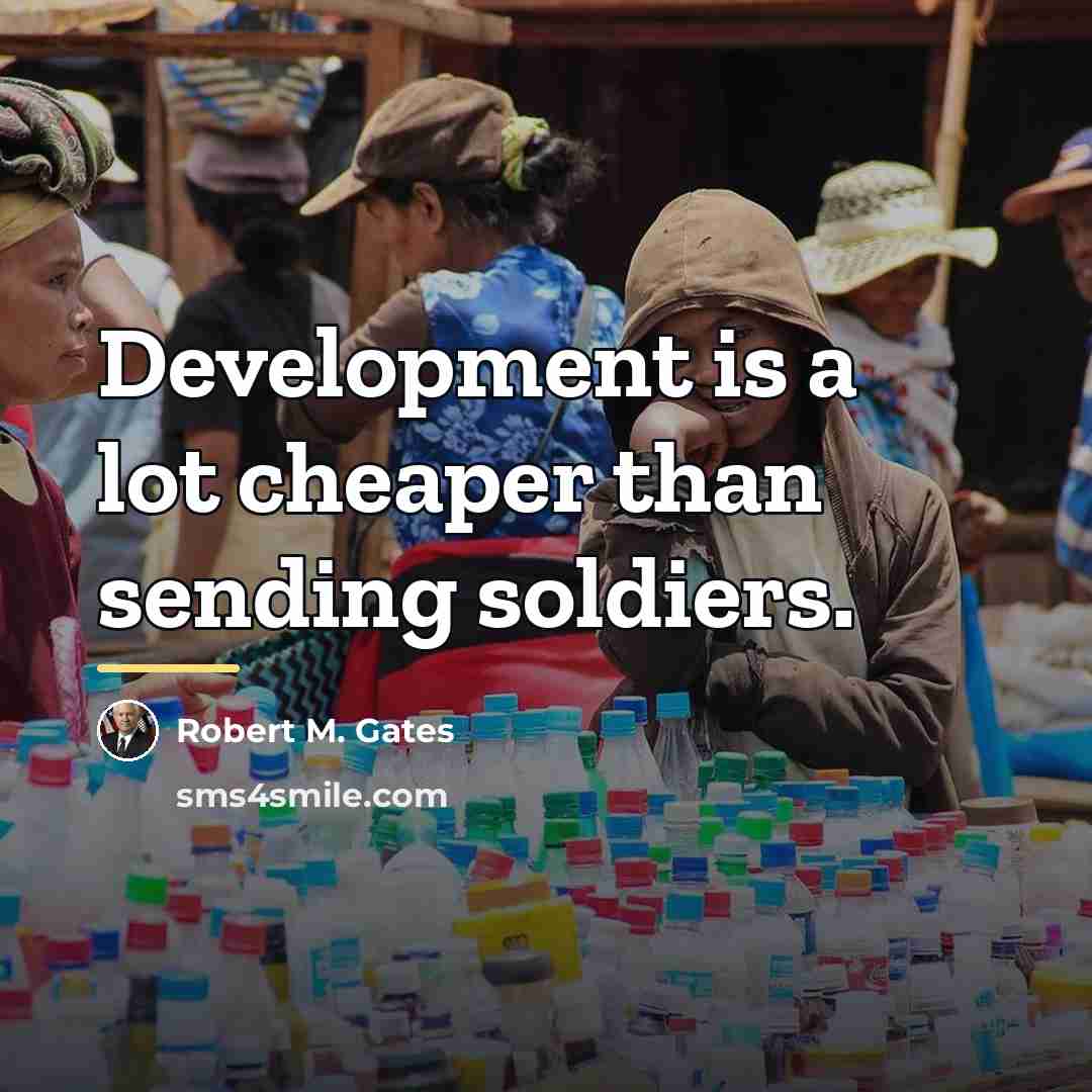 “Development is a lot cheaper than sending soldiers.…” quote by Robert M. Gates