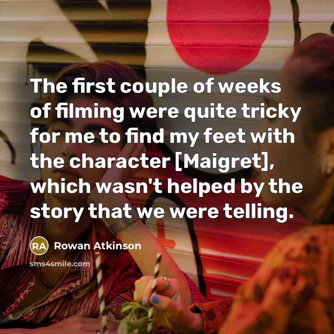 “The first couple of weeks of filming were quite tricky…” quote by Rowan Atkinson
