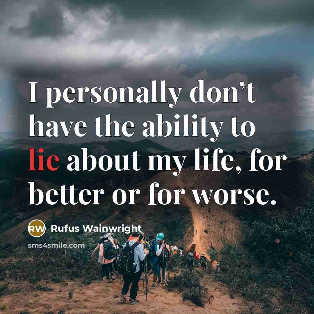 “I personally don’t have the ability to lie about my…” quote by Rufus Wainwright