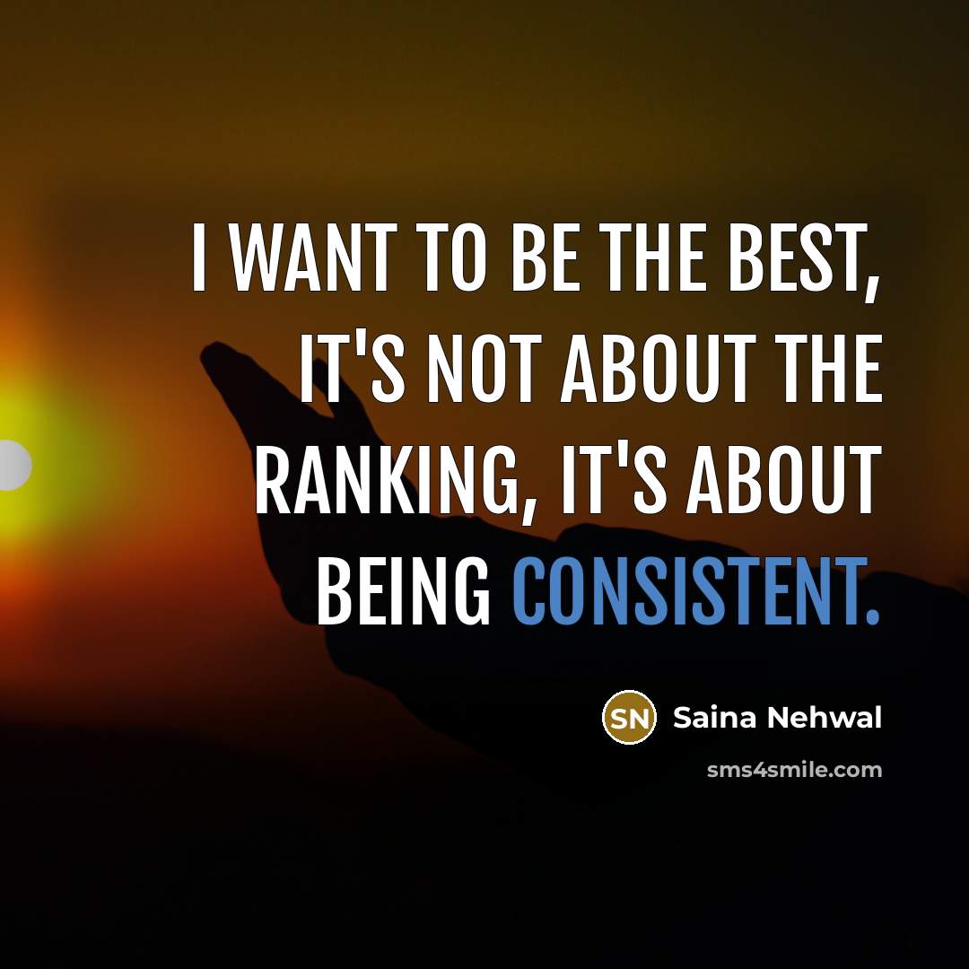 “I want to be the best, it's not about the…” quote by Saina Nehwal
