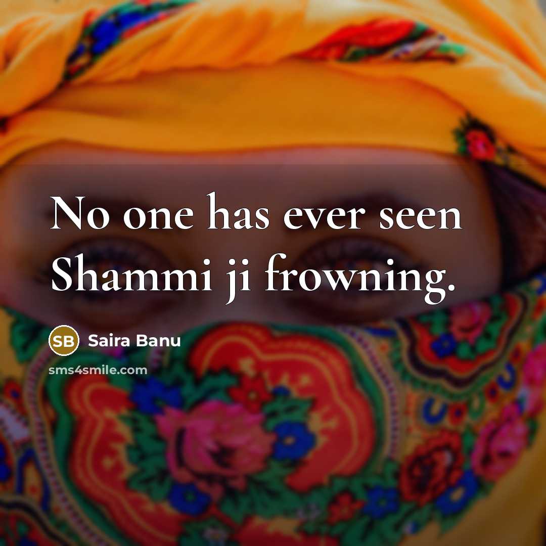 “No one has ever seen Shammi ji frowning.…” quote by Saira Banu
