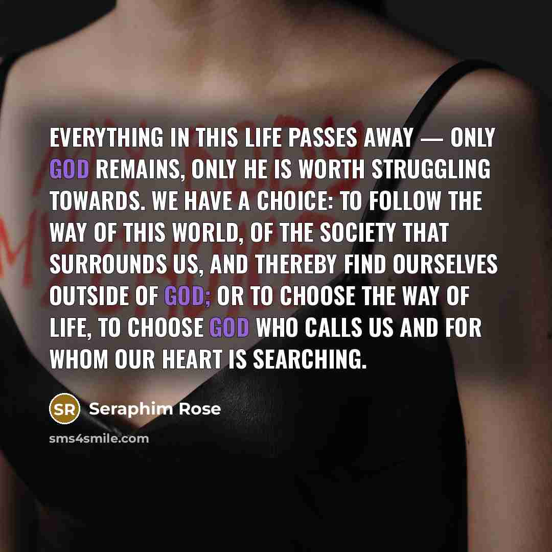 “Everything in this life passes away — only God remains,…” quote by Seraphim Rose