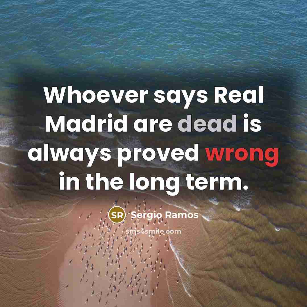 “Whoever says Real Madrid are dead is always proved wrong…” quote by Sergio Ramos