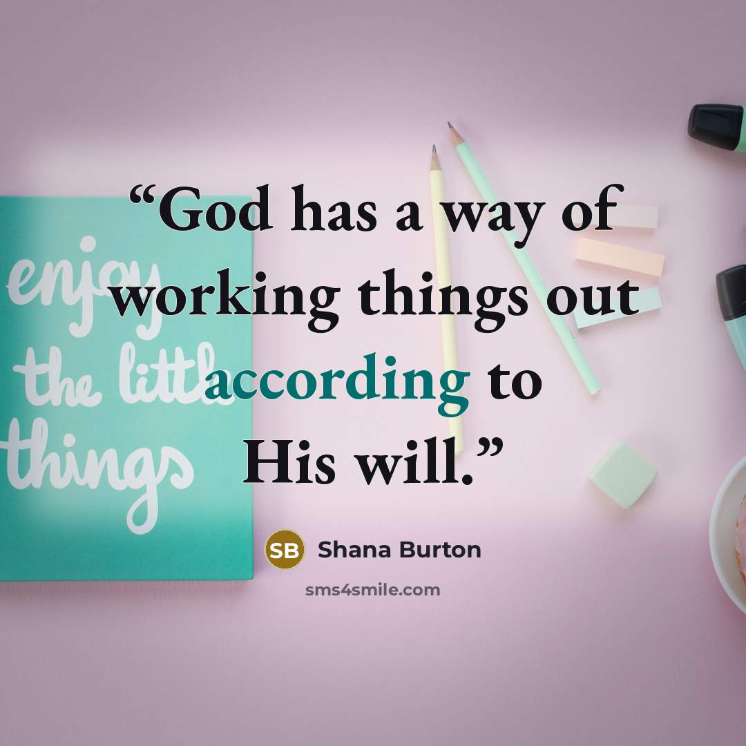 “God has a way of working things out according to His will.” quote by Shana Burton