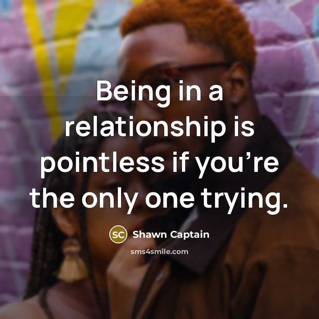 “Being in a relationship is pointless if you're the only…” quote by Shawn Captain