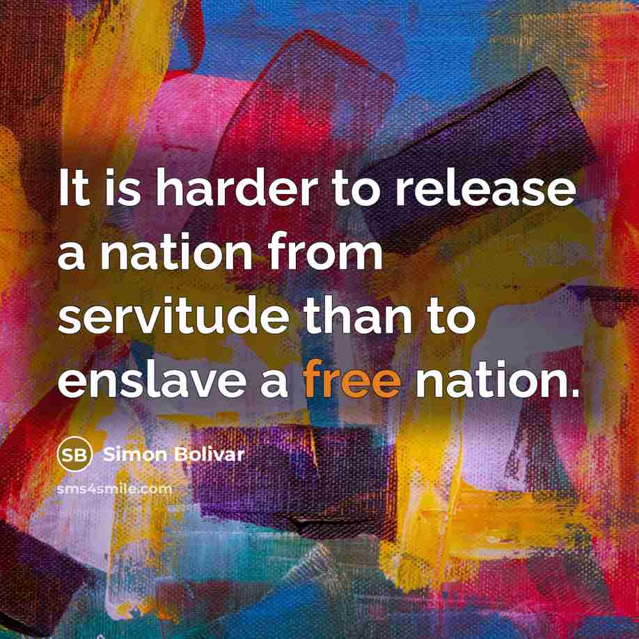 “It is harder to release a nation from servitude than…” quote by Simon Bolivar