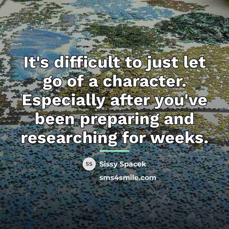 “It's difficult to just let go of a character. Especially…” quote by Sissy Spacek