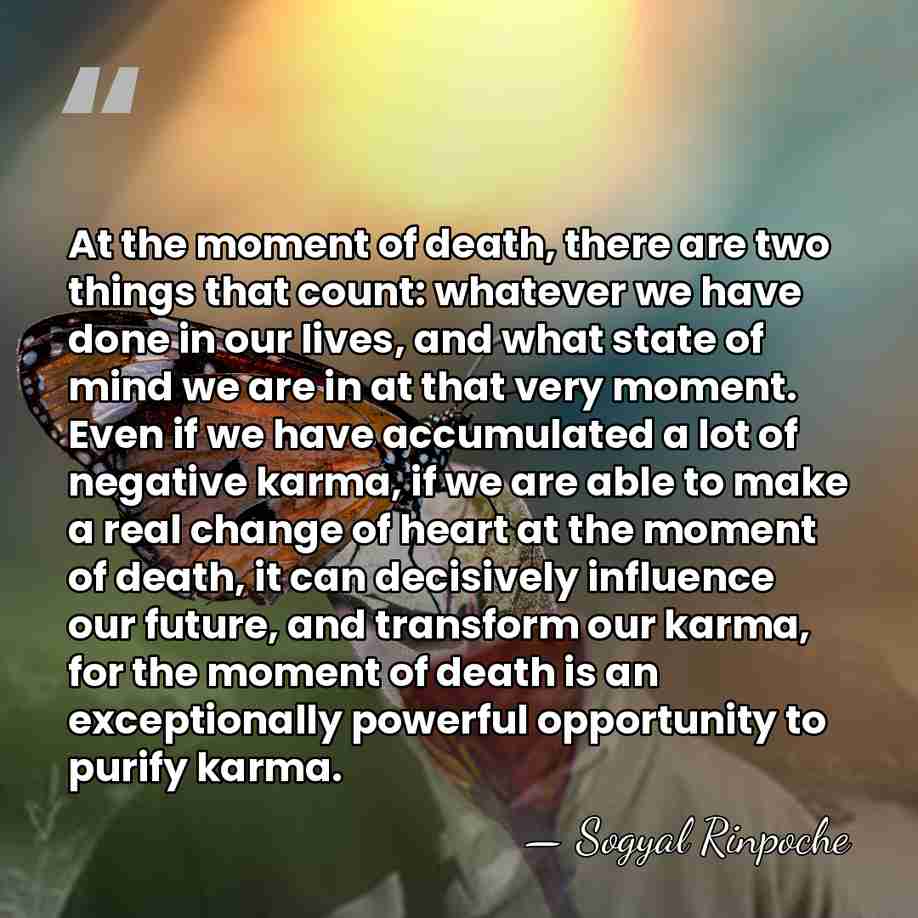 At the moment of death, there are two things that count: whatever&hellip; - Sogyal Rinpoche