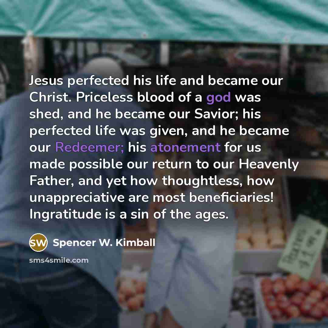 “Jesus perfected his life and became our Christ. Priceless blood…” quote by Spencer W. Kimball