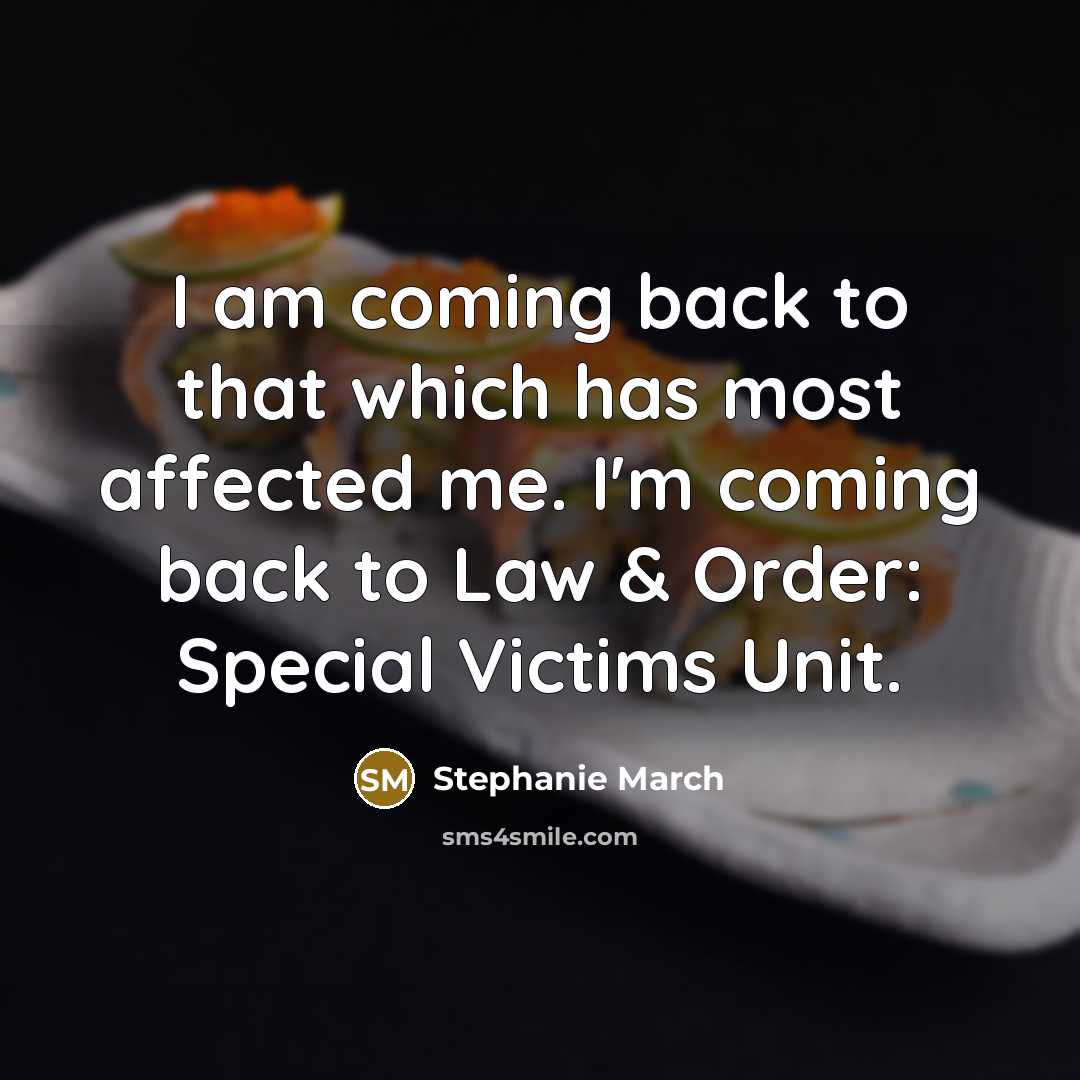“I am coming back to that which has most affected me. I'm coming back to Law & Order: Special Victims Unit.” quote by Stephanie March