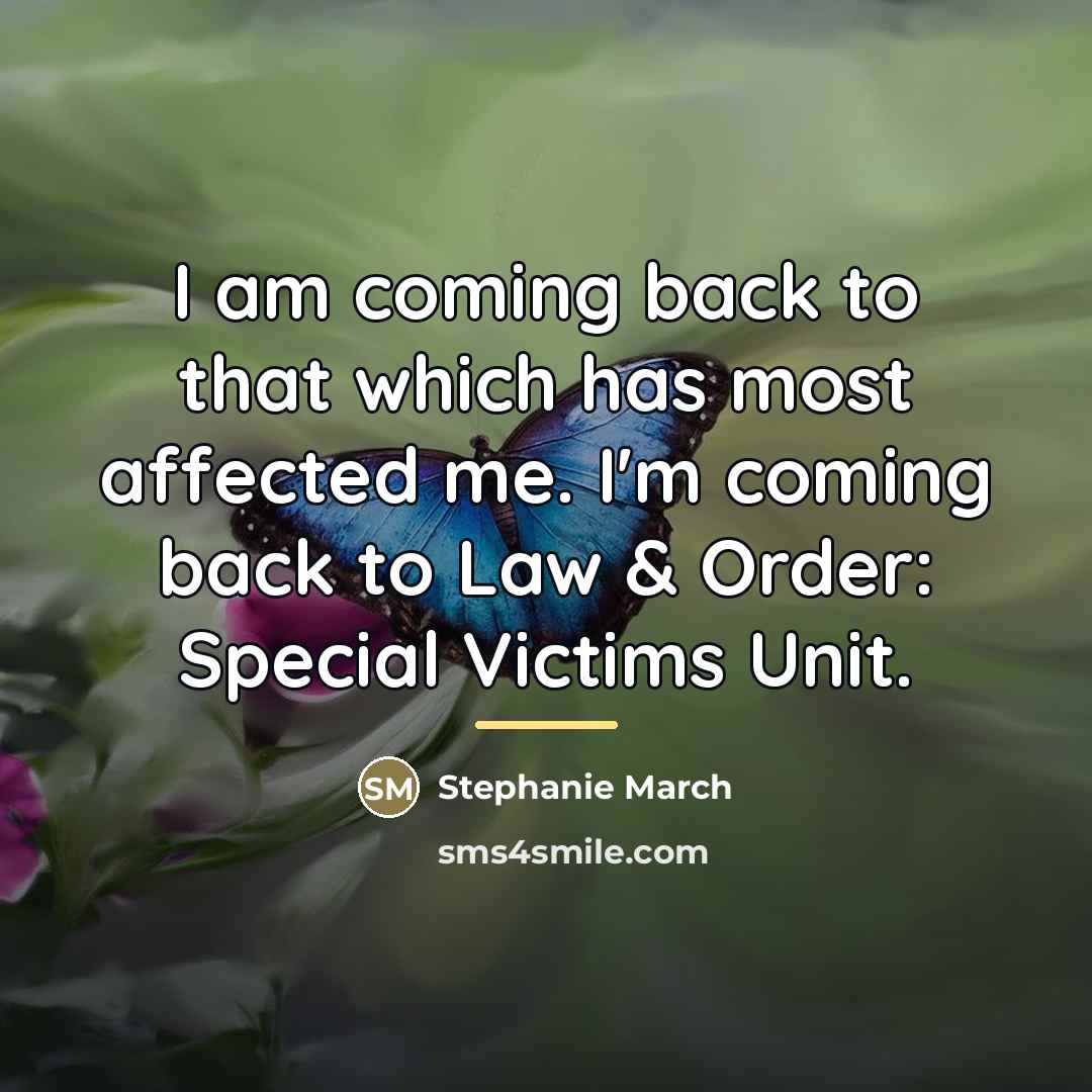 “I am coming back to that which has most affected…” quote by Stephanie March