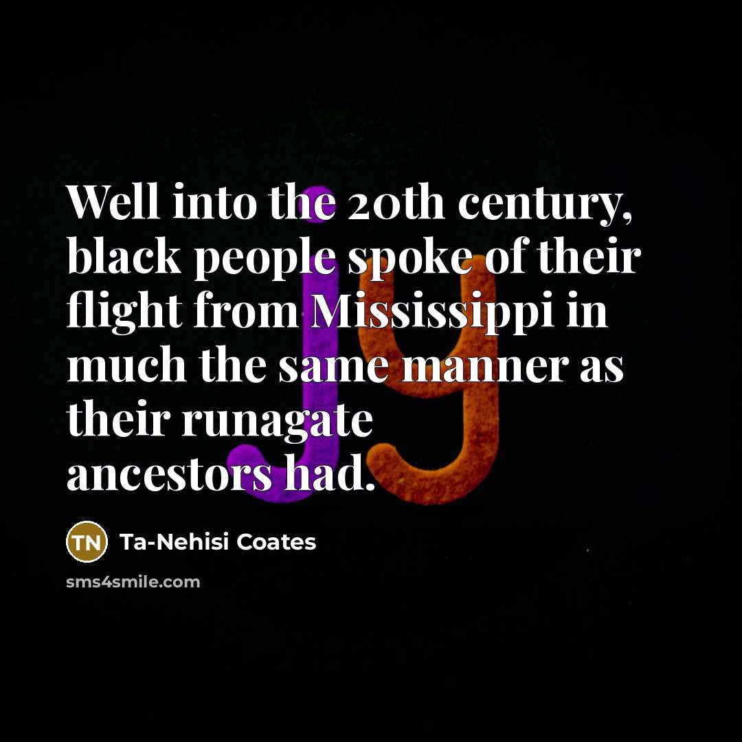 “Well into the 20th century, black people spoke of their…” quote by Ta-Nehisi Coates