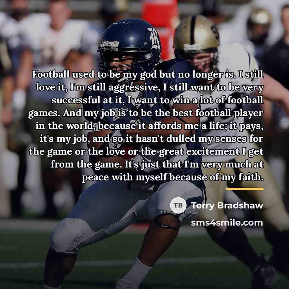 “Football used to be my god but no longer is.…” quote by Terry Bradshaw