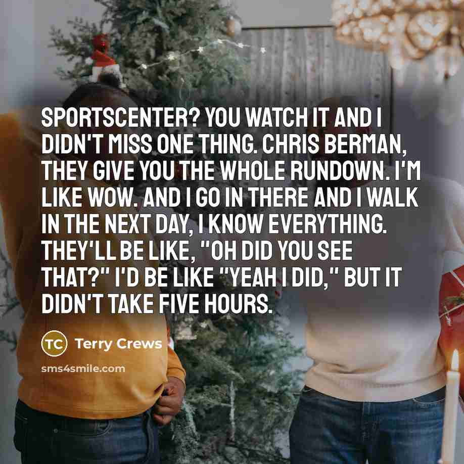“SportsCenter? You watch it and I didn't miss one thing.…” quote by Terry Crews