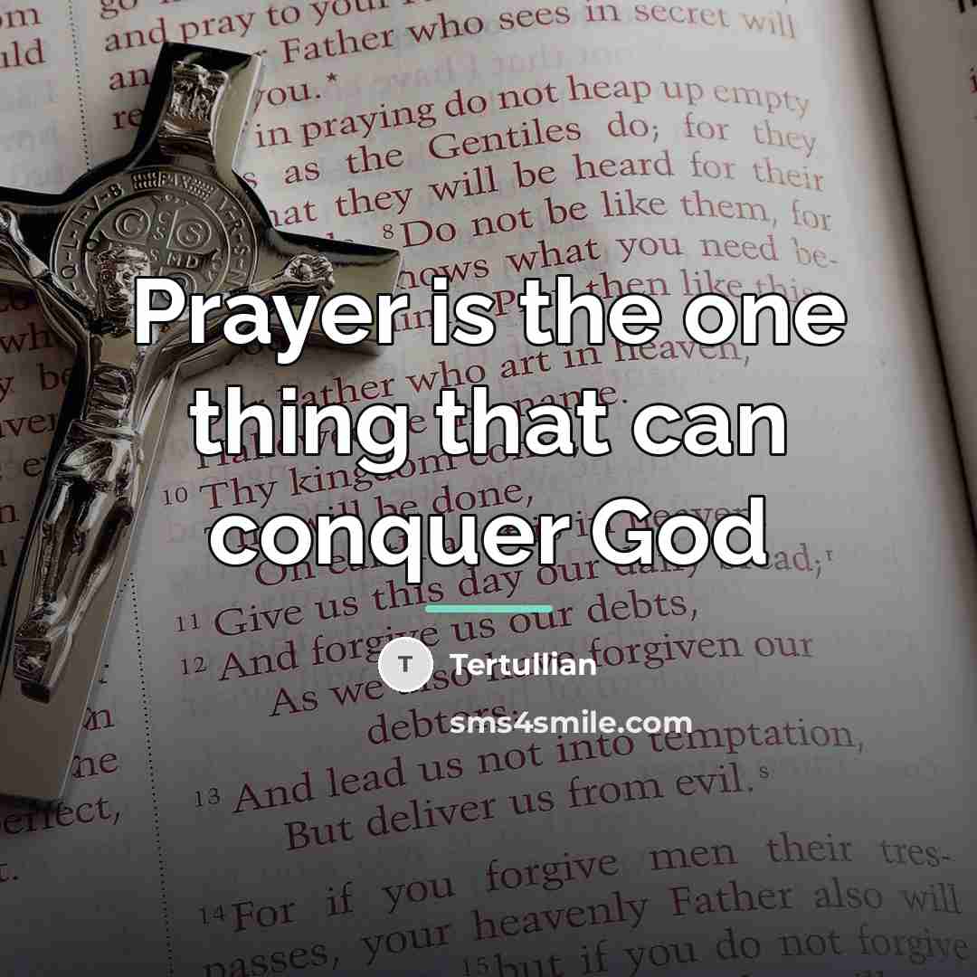 “Prayer is the one thing that can conquer God…” quote by Tertullian