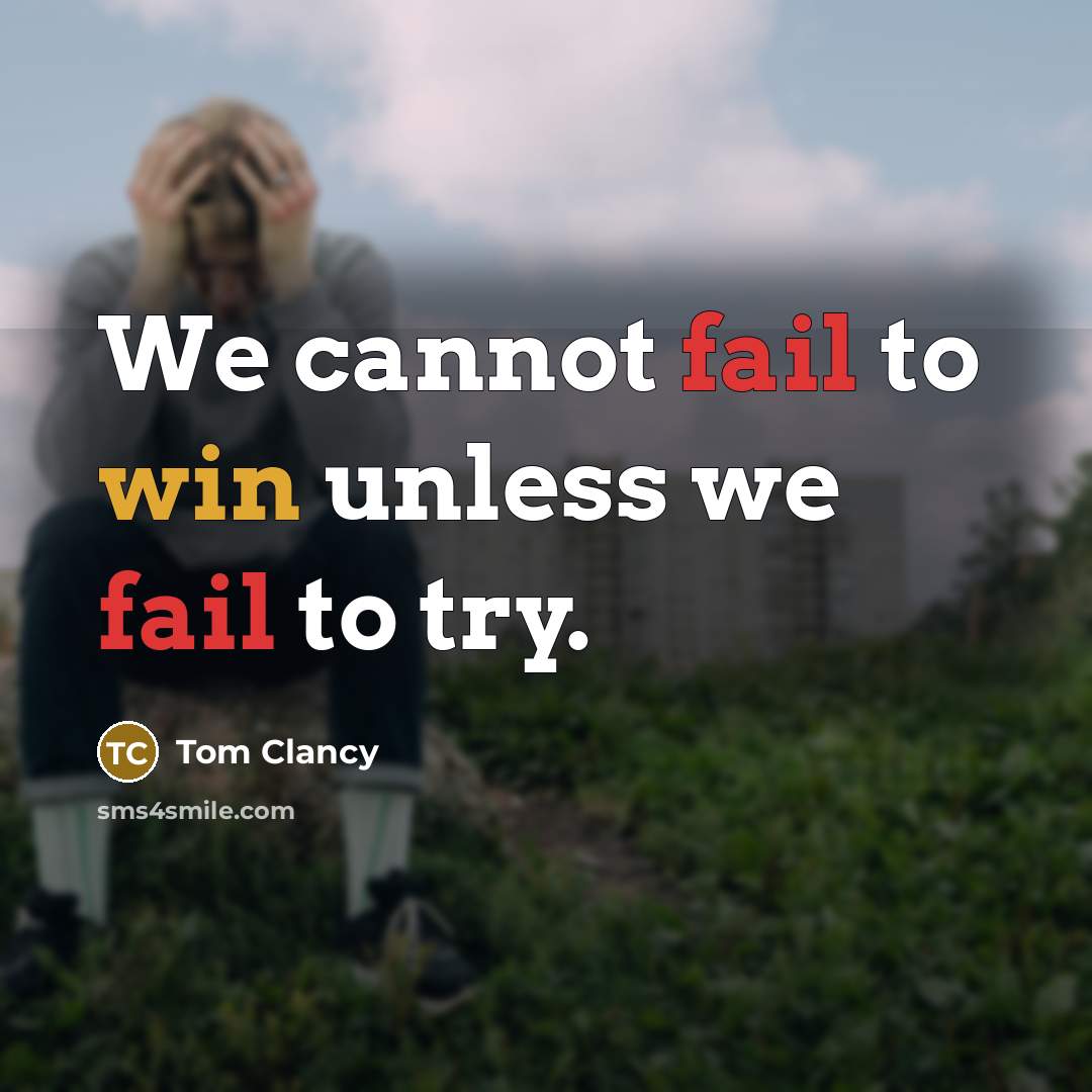 “We cannot fail to win unless we fail to try.” quote by Tom Clancy