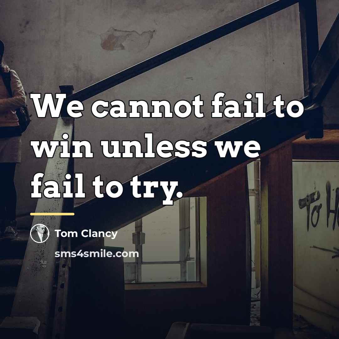 “We cannot fail to win unless we fail to try.…” quote by Tom Clancy