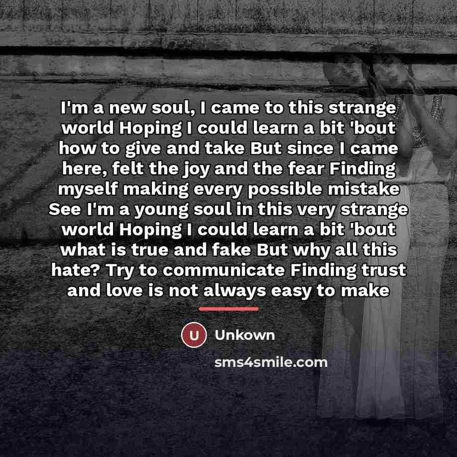 “I'm a new soul, I came to this strange world…” quote by Unkown