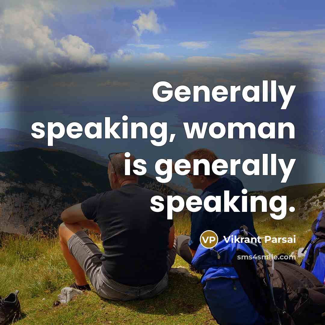 “Generally speaking, woman is generally speaking.…” quote by Vikrant Parsai