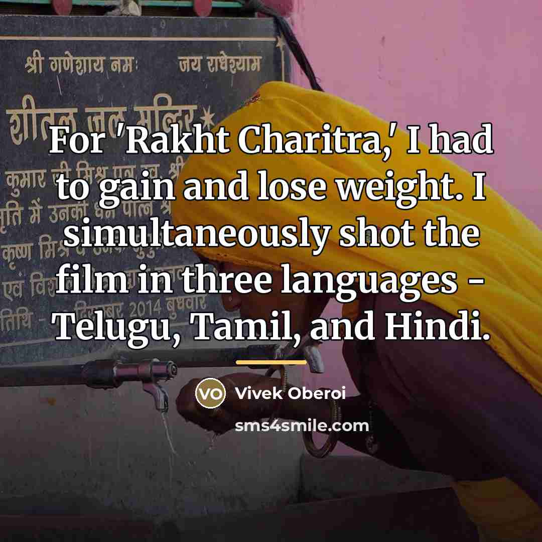 “For 'Rakht Charitra,' I had to gain and lose weight.…” quote by Vivek Oberoi