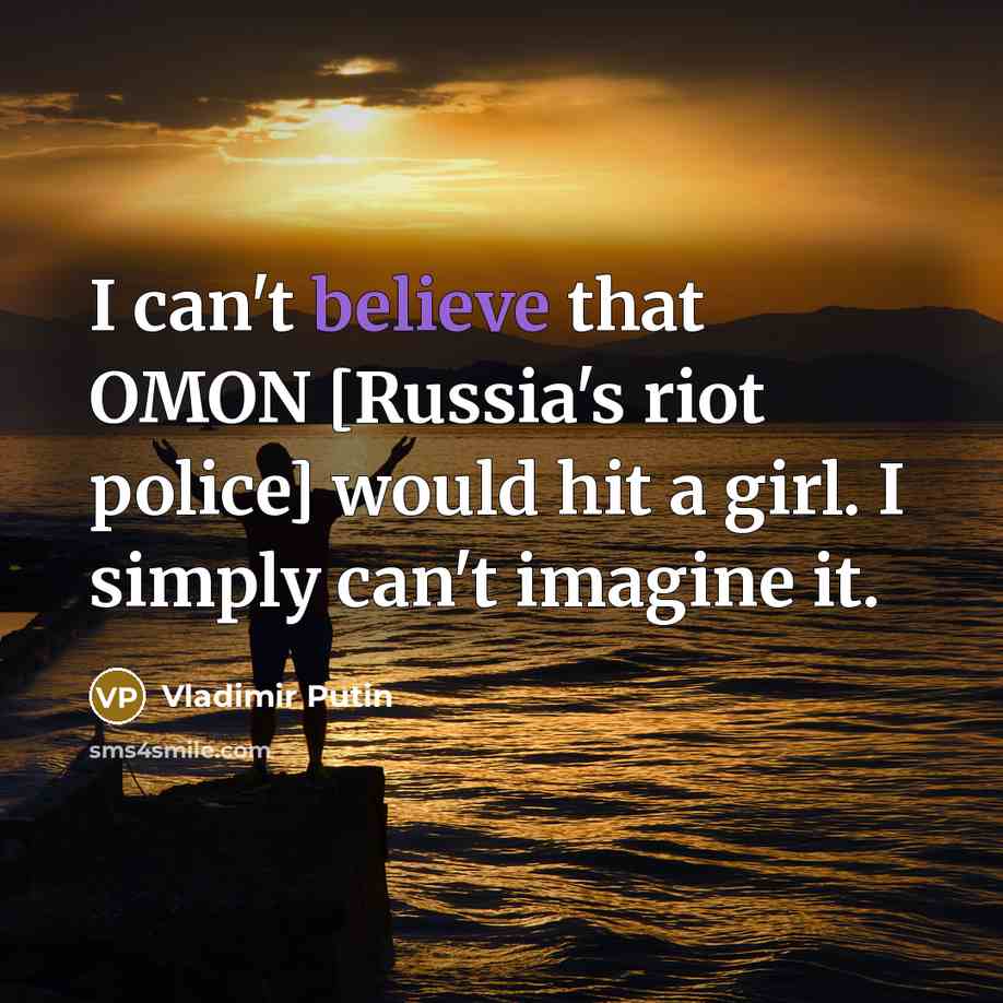 “I can't believe that OMON [Russia's riot police] would hit…” quote by Vladimir Putin