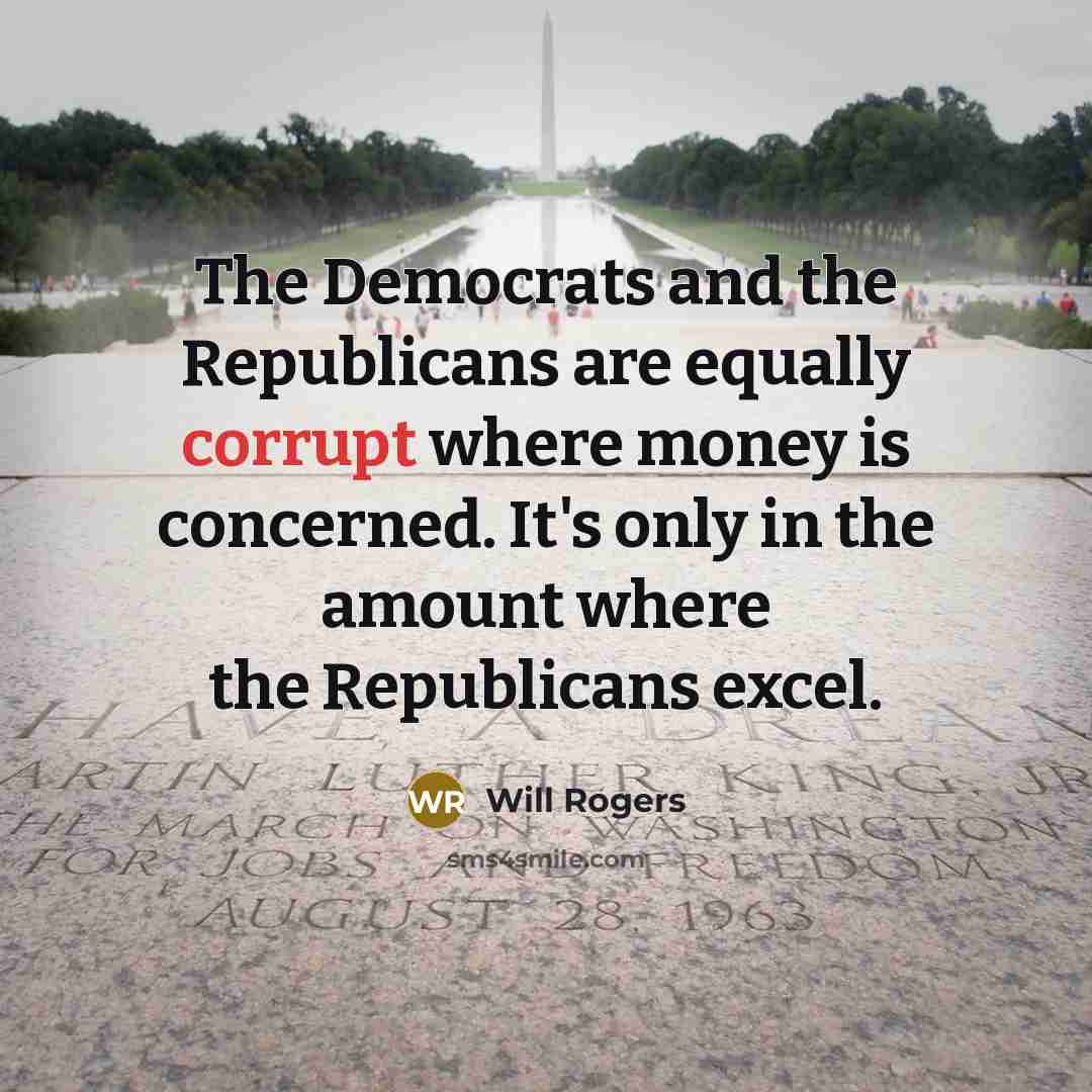 “The Democrats and the Republicans are equally corrupt where money…” quote by Will Rogers
