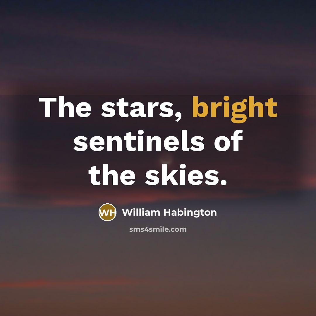 “The stars, bright sentinels of the skies.…” quote by William Habington