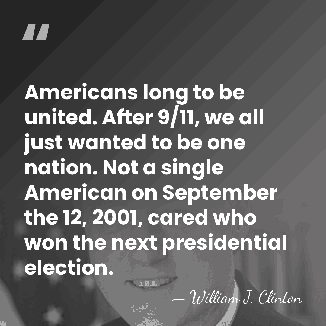 Americans long to be united. After 9/11, we all just wanted to&hellip; - William J. Clinton