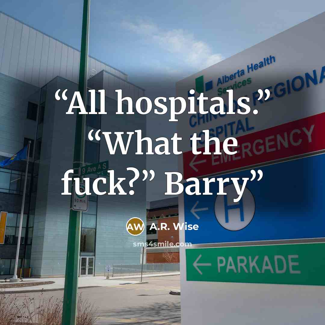 “All hospitals.” “What the fuck?” Barry” quote by A.R. Wise