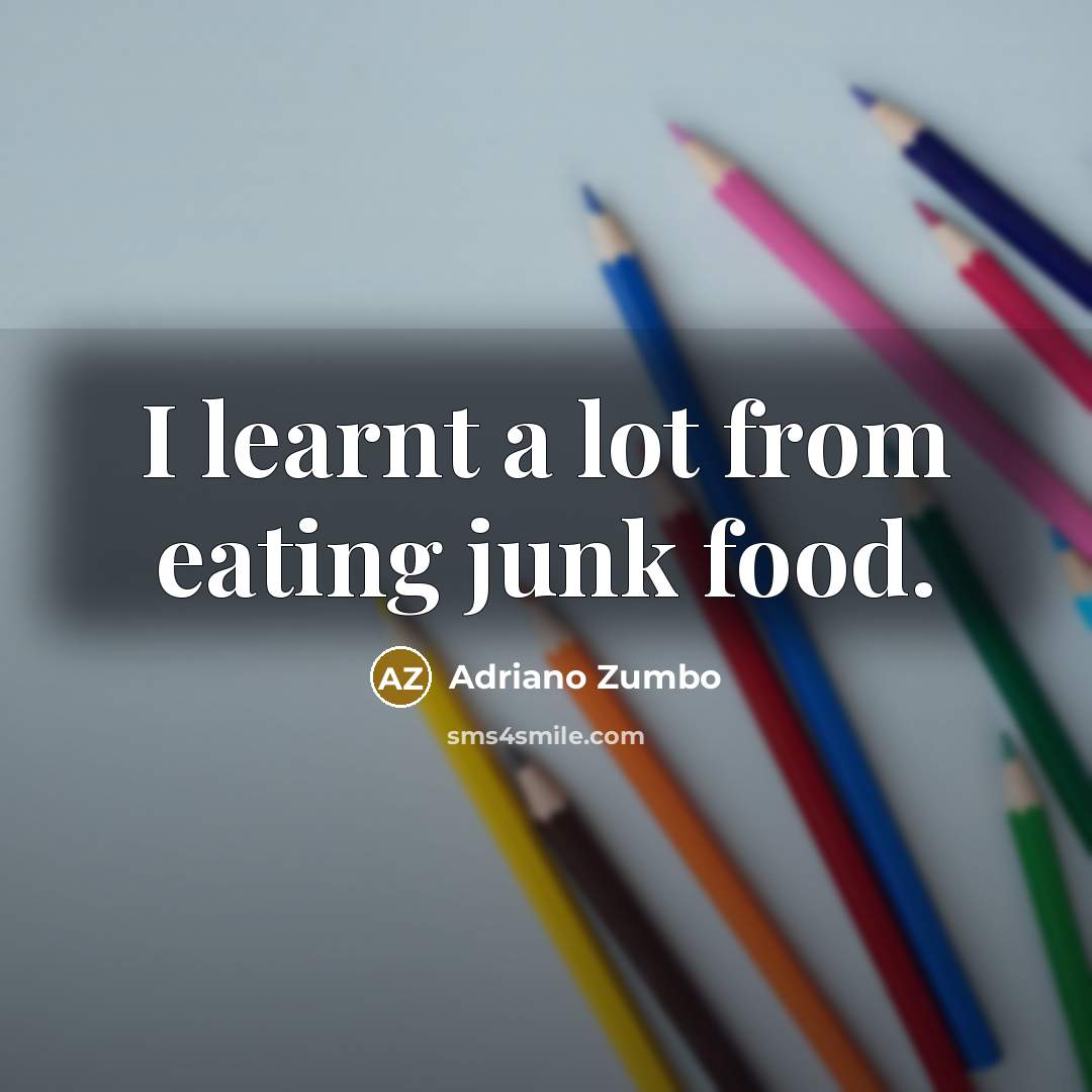 “I learnt a lot from eating junk food.…” quote by Adriano Zumbo