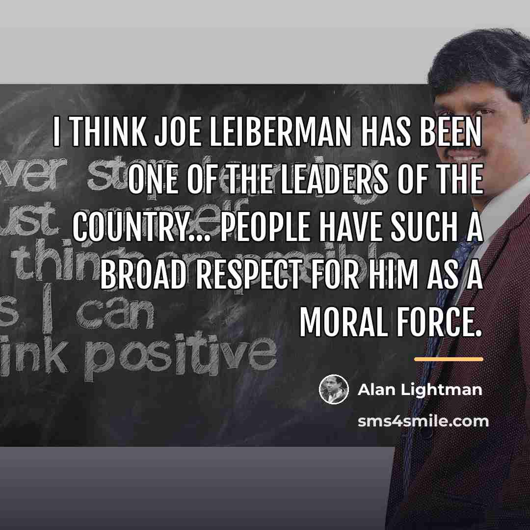“I think Joe Leiberman has been one of the leaders…” quote by Alan Lightman