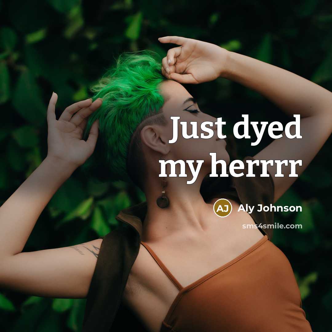 “Just dyed my herrrr” quote by Aly Johnson