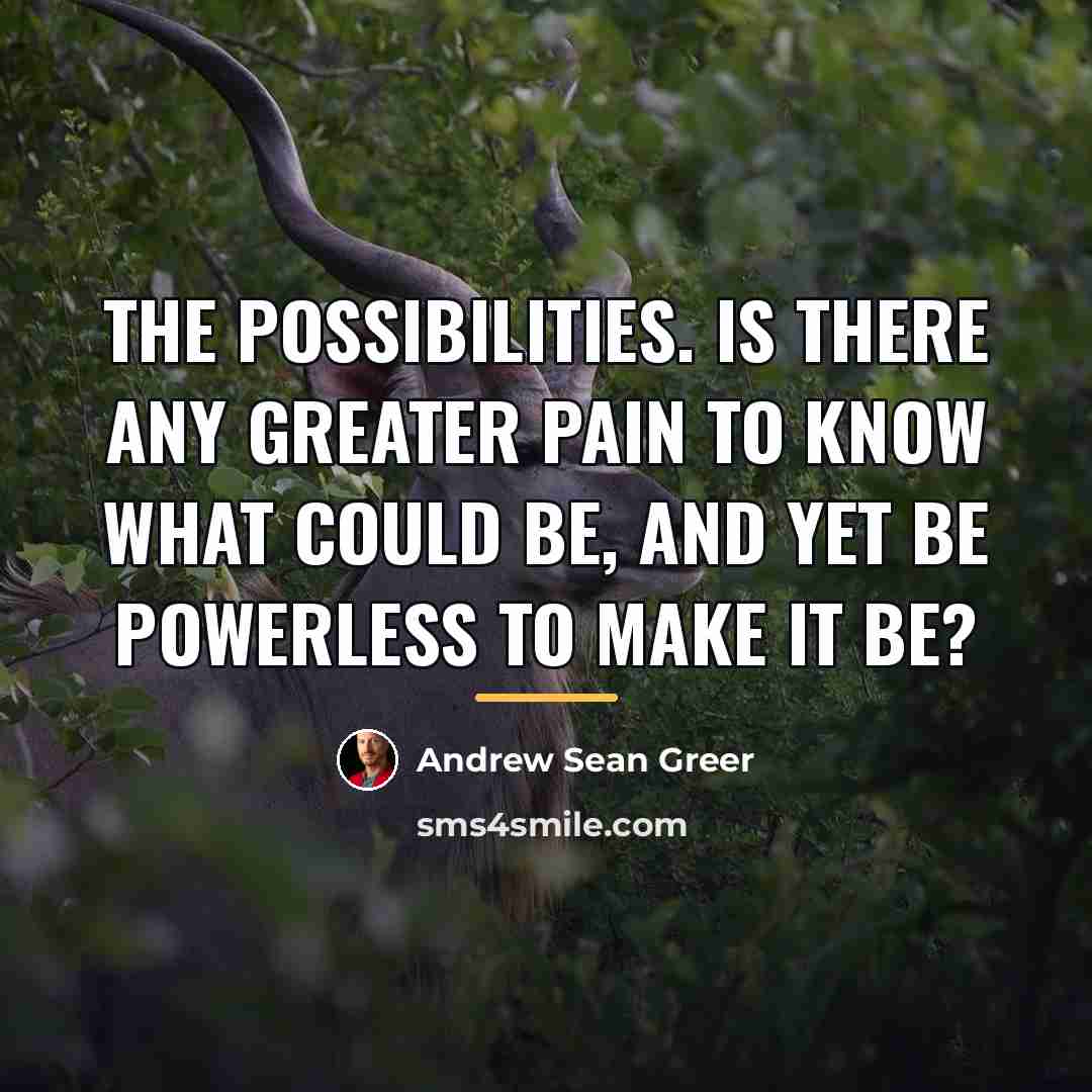 “The possibilities. Is there any greater pain to know what…” quote by Andrew Sean Greer