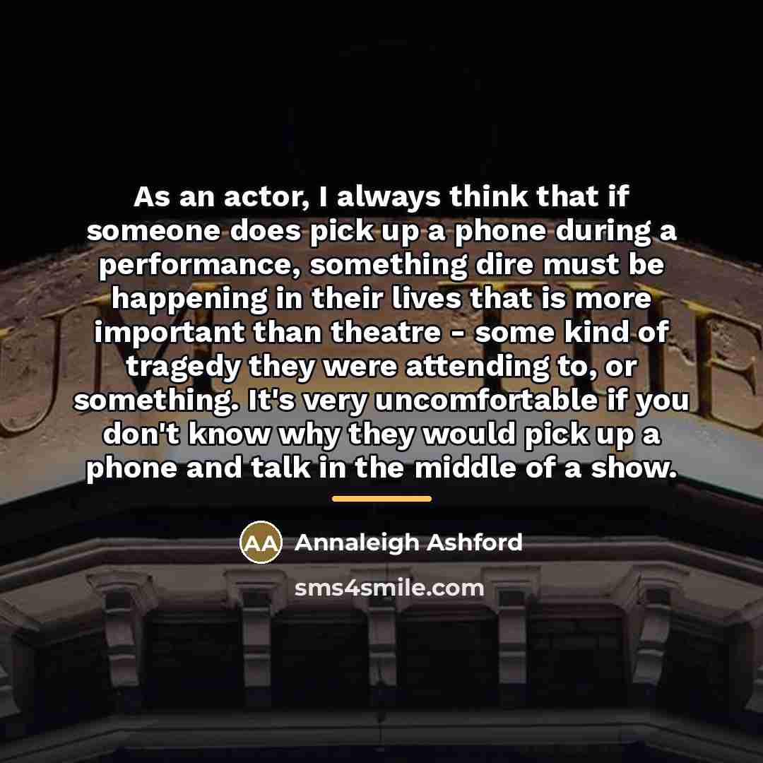 “As an actor, I always think that if someone does…” quote by Annaleigh Ashford
