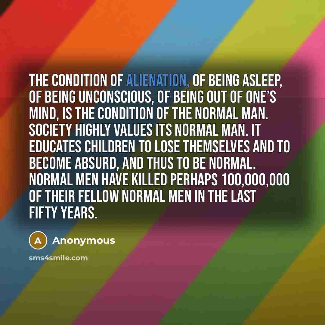 “The condition of alienation, of being asleep, of being unconscious,…” quote by Anonymous
