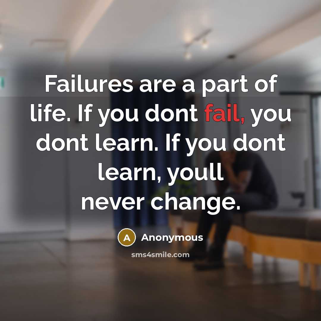 “Failures are a part of life. If you dont fail,…” quote by Anonymous