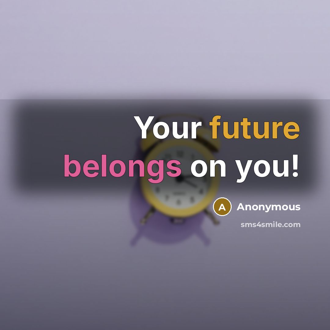 “Your future belongs on you!” quote by Anonymous