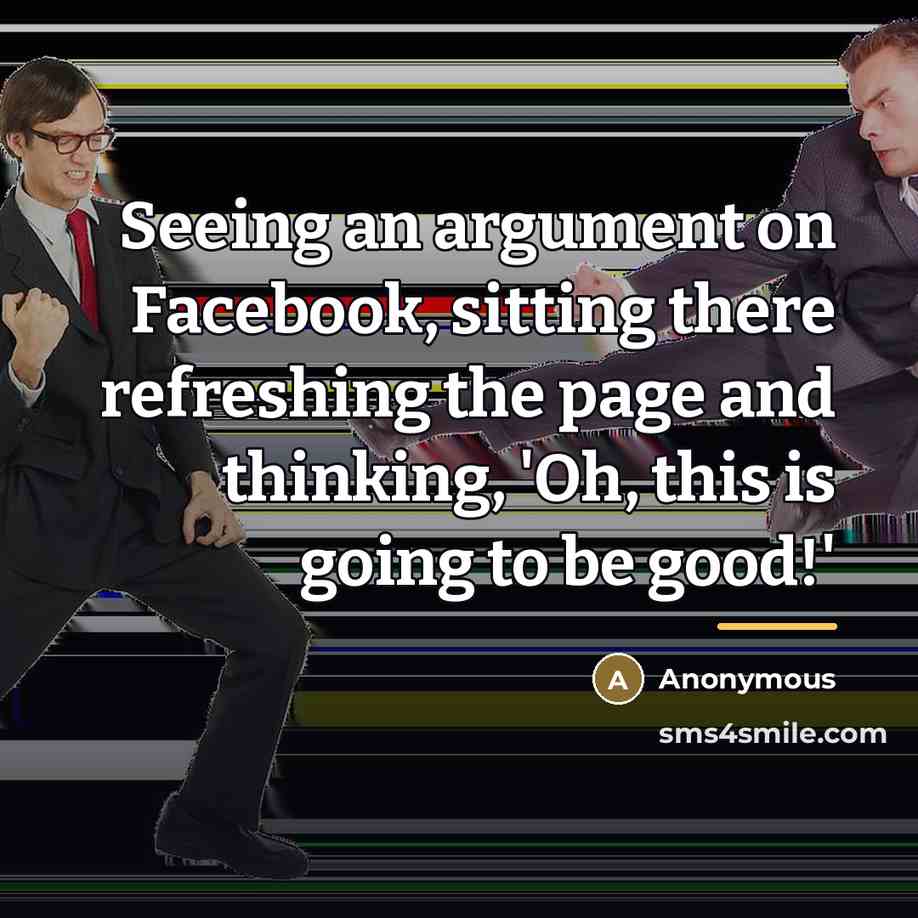 “Seeing an argument on Facebook, sitting there refreshing the page…” quote by Anonymous