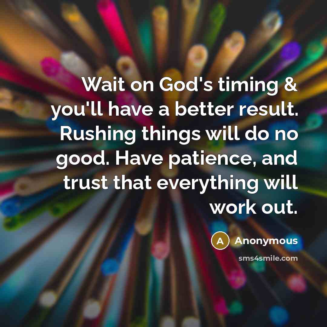 “Wait on God's timing & you'll have a better result.…” quote by Anonymous