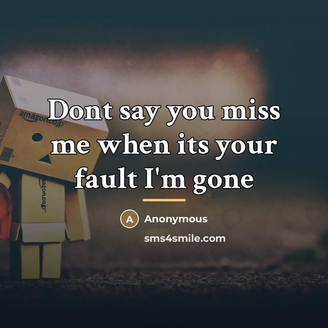 “Dont say you miss me when its your fault I'm…” quote by Anonymous