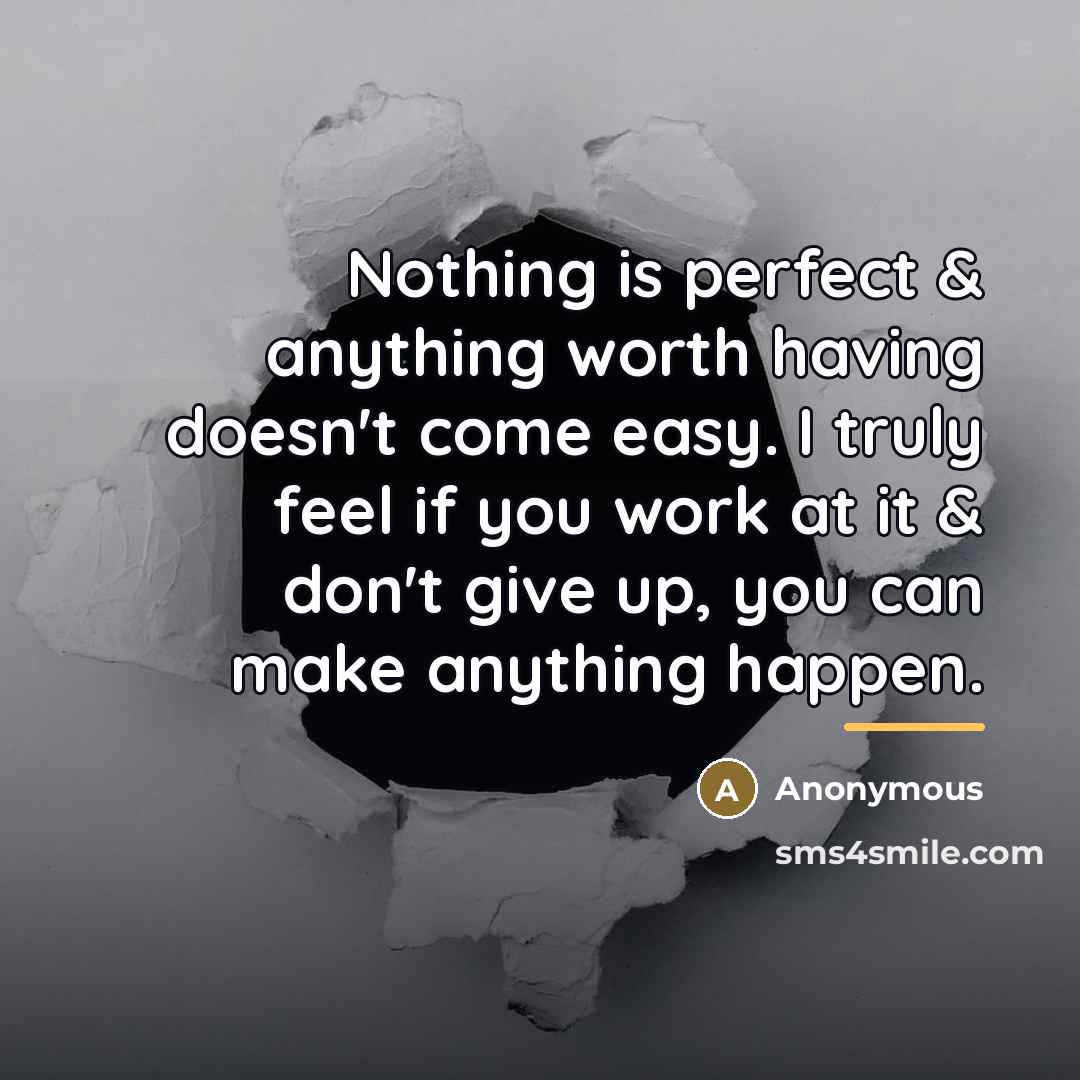 “Nothing is perfect & anything worth having doesn't come easy.…” quote by Anonymous