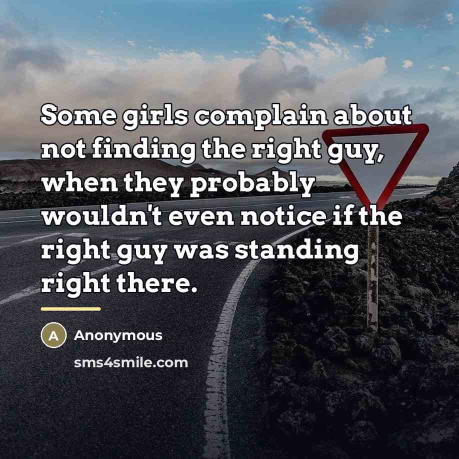 “Some girls complain about not finding the right guy, when…” quote by Anonymous