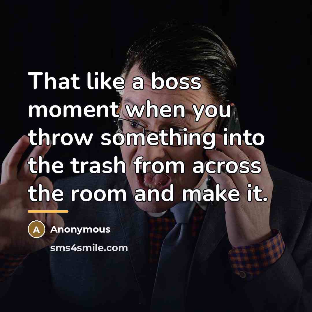 “That like a boss moment when you throw something into…” quote by Anonymous