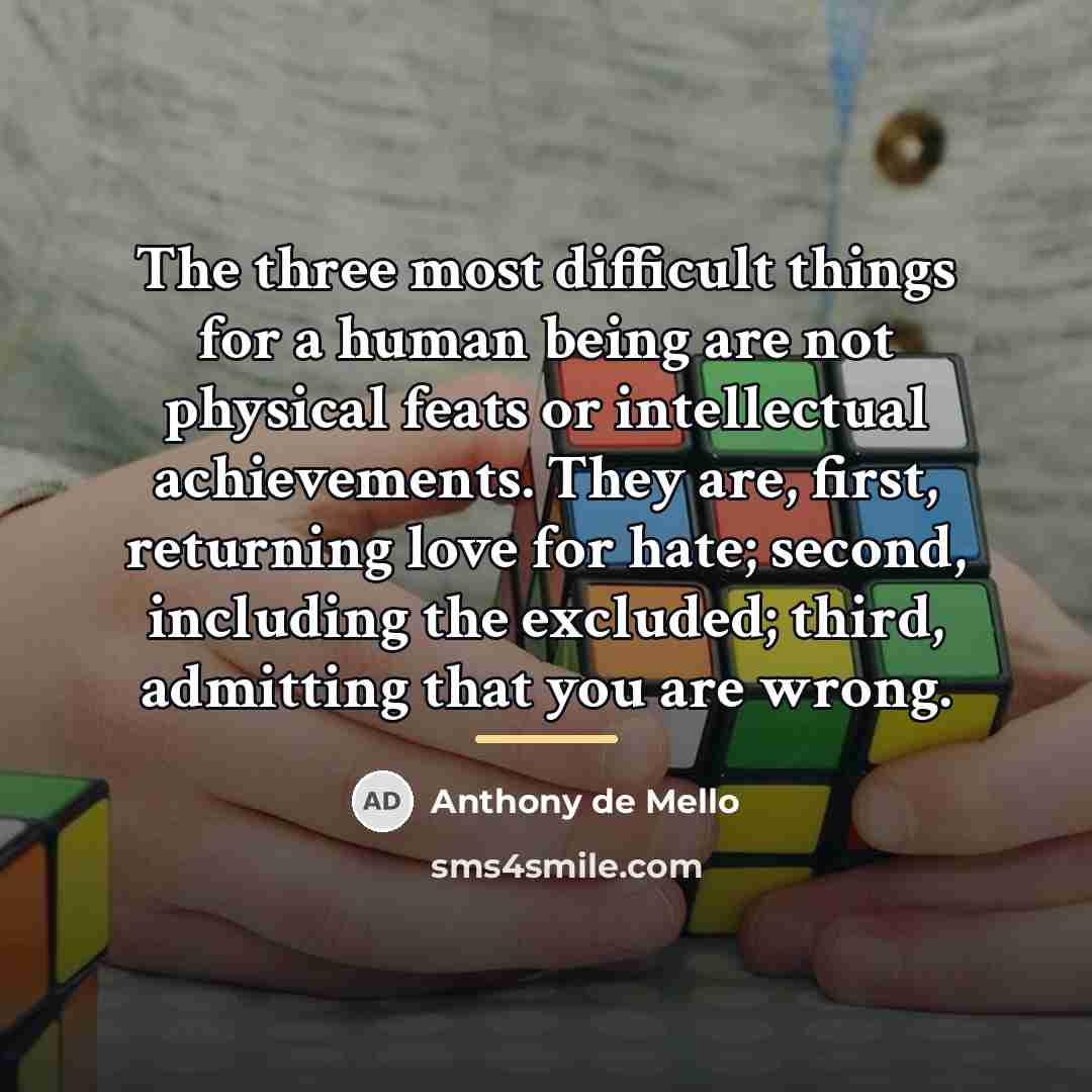 “The three most difficult things for a human being are…” quote by Anthony de Mello