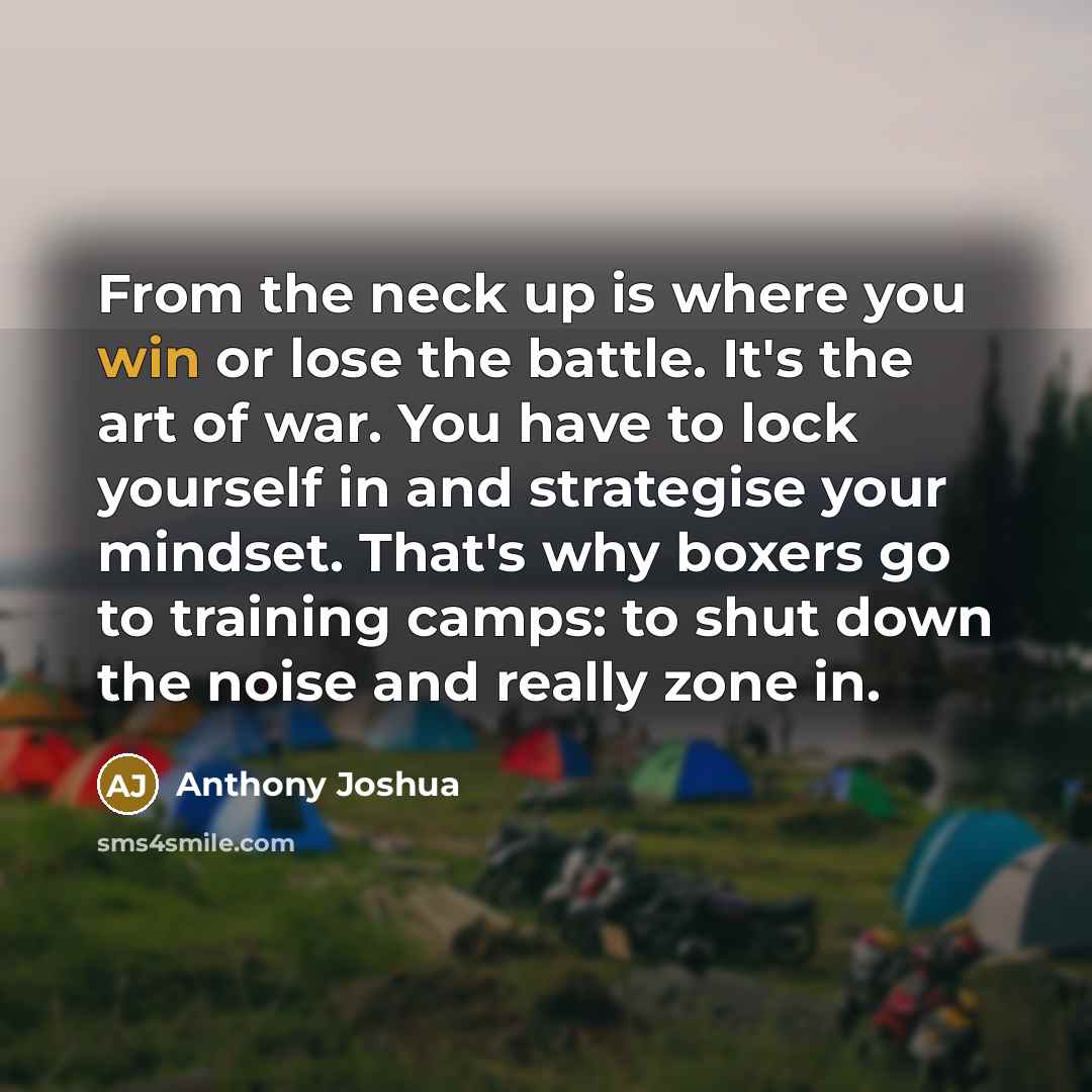 “From the neck up is where you win or lose…” quote by Anthony Joshua