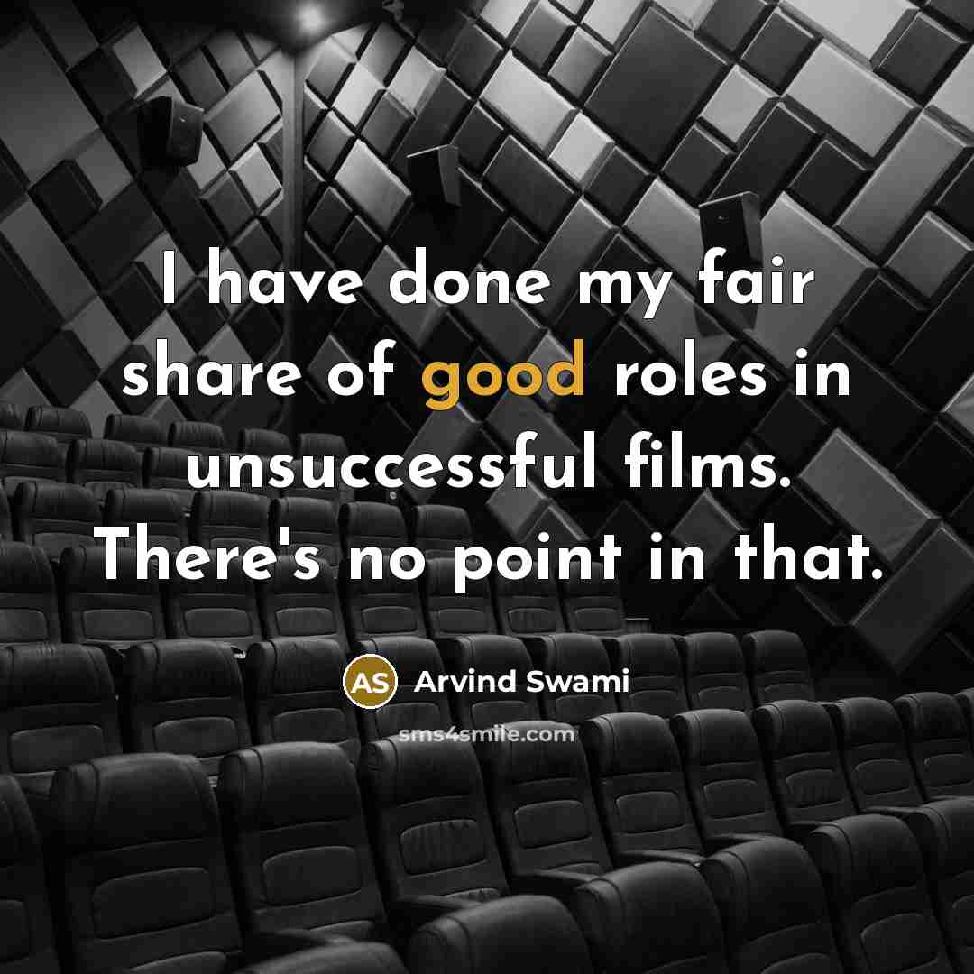 “I have done my fair share of good roles in…” quote by Arvind Swami