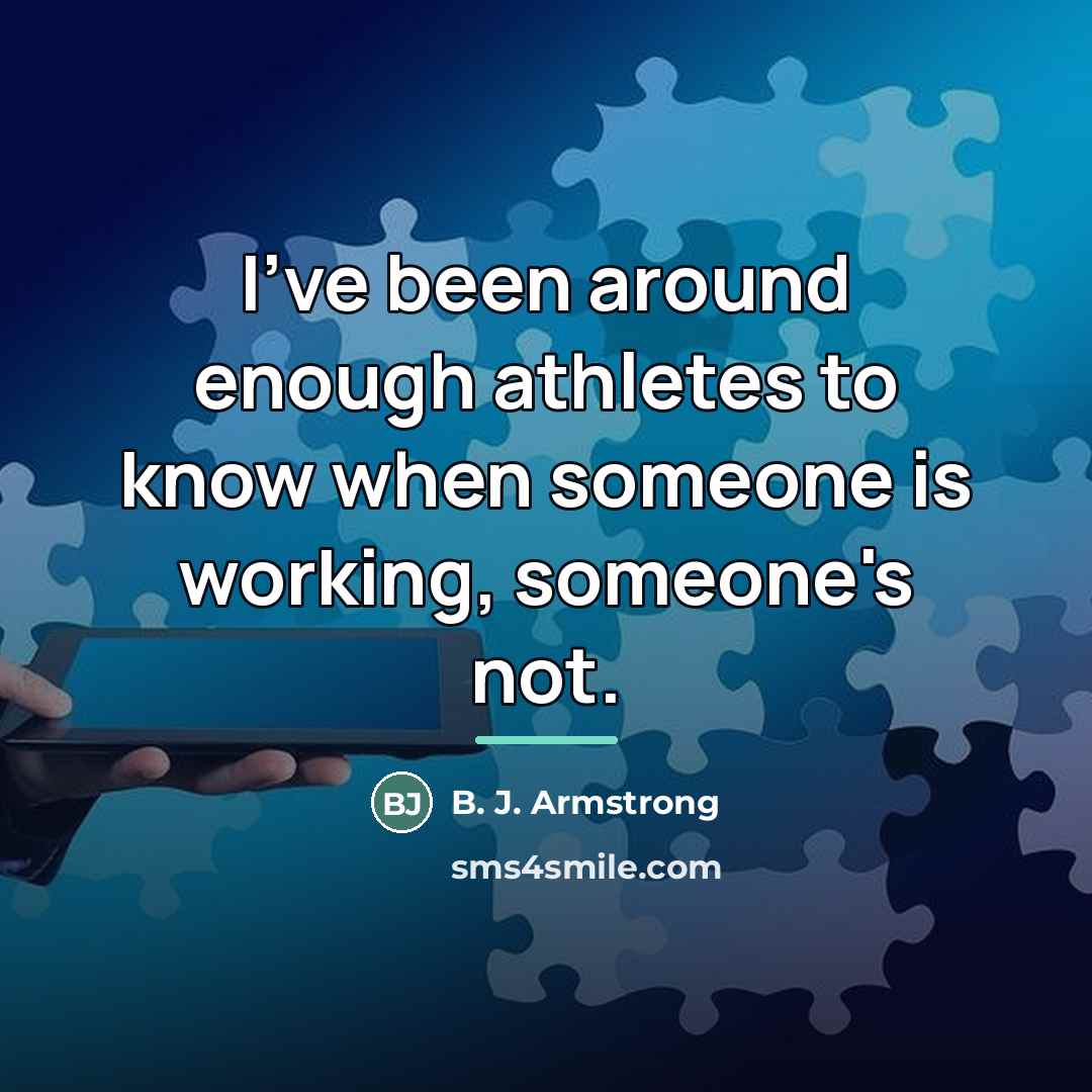 “I've been around enough athletes to know when someone is…” quote by B. J. Armstrong