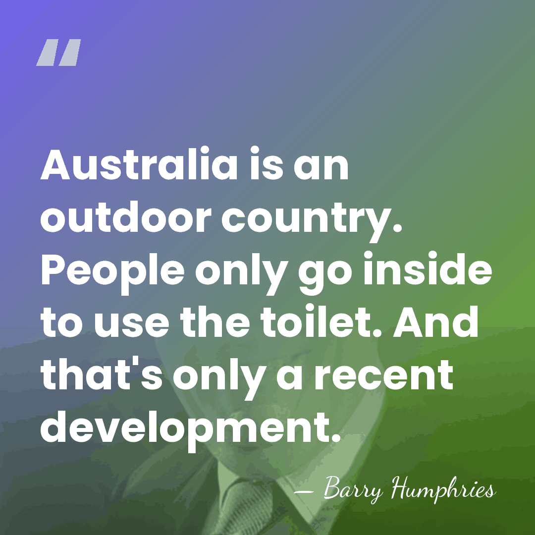 Australia is an outdoor country. People only go inside to use the&hellip; - Barry Humphries